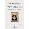 Italy Unveiled: A Journey in Poetry (English-Italian Parallel Edition)