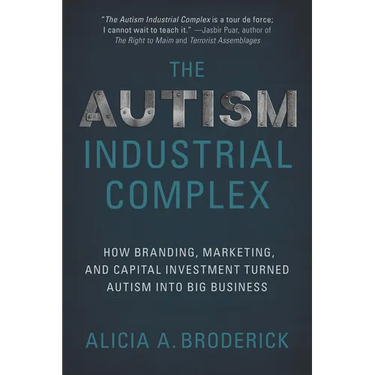 The Autism Industrial Complex: How Branding, Marketing, and Capital Investment Turned Autism Into Big Business