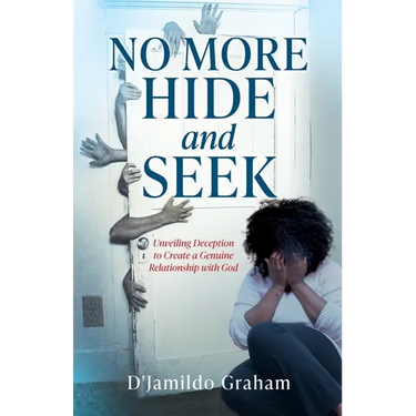 No More Hide and Seek: Unveiling Deception to Create a Genuine Relationship with God