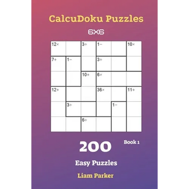 CalcuDoku Puzzles - 200 Easy Puzzles 6x6 Book 1