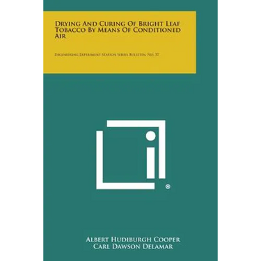 Drying and Curing of Bright Leaf Tobacco by Means of Conditioned Air: Engineering Experiment Station Series Bulletin, No. 37