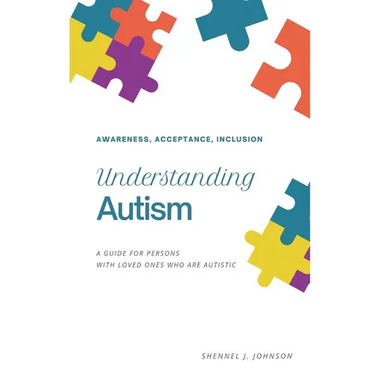 Understanding Autism - Awareness, Acceptance, Inclusion: A Guide For Persons With Loved Ones Who Are Autistic