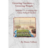 Growing Gardens- Growing People: Creating The Great School Garden- Volume 1
