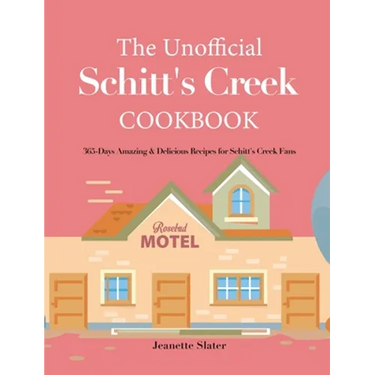 The Unofficial Schitt's Creek Cookbook: 365-Days Amazing & Delicious Recipes for Schitt's Creek Fans