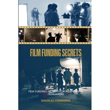 Film Funding Secrets: Film Funding SECRETS For Independent Filmmakers