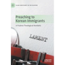 Preaching to Korean Immigrants: A Psalmic-Theological Homiletic