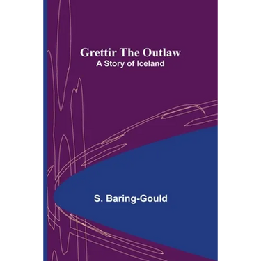 Grettir the Outlaw: A Story of Iceland