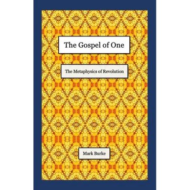The Gospel of One: The Metaphysics of Revolution