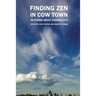Finding Zen In Cow Town: 30 Poems About Kansas City