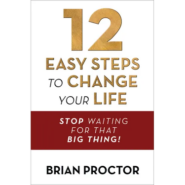 12 Easy Steps to Change Your Life: Stop Waiting for That Big Thing!