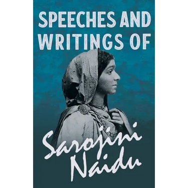 Speeches and Writings of Sarojini Naidu - With a Chapter from 'Studies of Contemporary Poets' by Mary C. Sturgeon