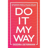 Do It My Way: Empowering Women to Do Life Their Way by Creating a Personal Brand Business