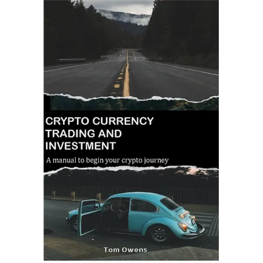 Crypto Currency Trading and Investment: A Manual to Begin Your Crypto Journey