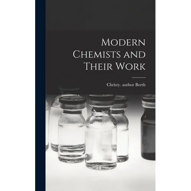 Modern Chemists and Their Work