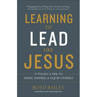 Learning to Lead Like Jesus: 11 Principles to Help You Serve, Inspire, and Equip Others