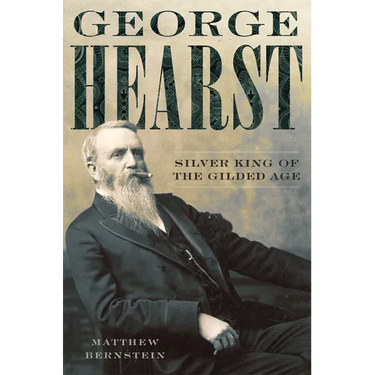 George Hearst: Silver King of the Gilded Age