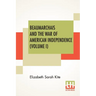 Beaumarchais And The War Of American Independence (Volume I): With A Foreword By James M. Beck (In Two Volumes, Vol. I.)