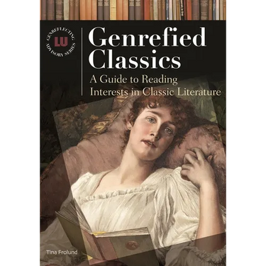 Genrefied Classics: A Guide to Reading Interests in Classic Literature