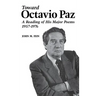 Toward Octavio Paz: A Reading of His Major Poems, 1957-1976