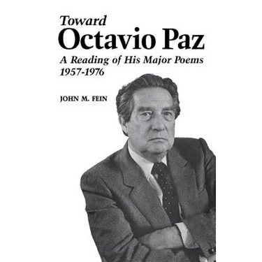 Toward Octavio Paz: A Reading of His Major Poems, 1957-1976