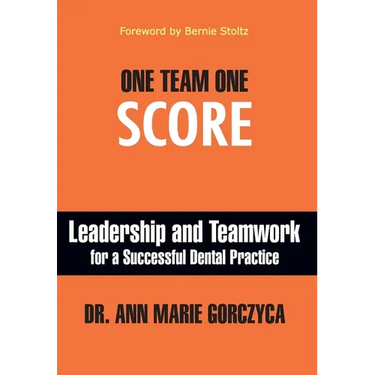 One Team One Score: Leadership and Teamwork for a Successful Dental Practice