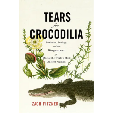 Tears for Crocodilia: Evolution, Ecology, and the Disappearance of One of the World's Most Ancient Animals
