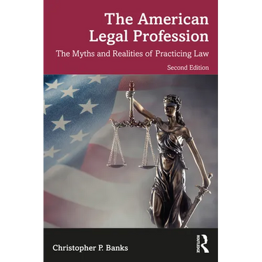 The American Legal Profession: The Myths and Realities of Practicing Law