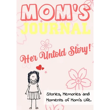 Mom's Journal - Her Untold Story: Stories, Memories and Moments of Mom's Life: A Guided Memory Journal 7 x 10 inch