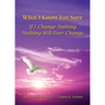 What I Know For Sure: If I Change Nothing, Nothing Will Ever Change