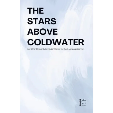 The Stars Above Coldwater And Other Bilingual Dutch-English Stories for Dutch Language Learners