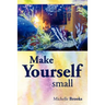 Make Yourself Small