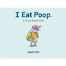 I Eat Poop.: A Dung Beetle Story