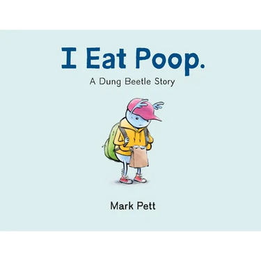 I Eat Poop.: A Dung Beetle Story