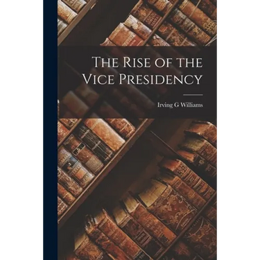 The Rise of the Vice Presidency
