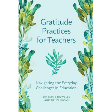 Gratitude Practices for Teachers: Navigating the Everyday Challenges in Education