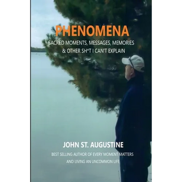 Phenomena-Sacred Moments, Messages, Memories & Other Sh*t I Can't Explain