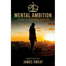 Mental Ambition: A Guide To Upgrading Your Life