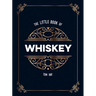 The Little Book of Whiskey: The Perfect Gift for Lovers of the Water of Life