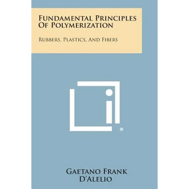 Fundamental Principles of Polymerization: Rubbers, Plastics, and Fibers