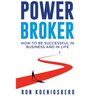 Power Broker: How to Succeed in Life and Business