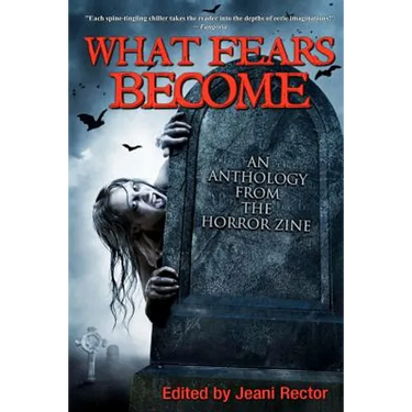What Fears Become: An Anthology from The Horror Zine