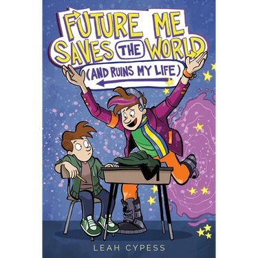 Future Me Saves the World (and Ruins My Life)