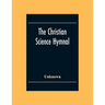 The Christian Science Hymnal: With Seven Hymns Written By The Reverend Mary Baker Eddy
