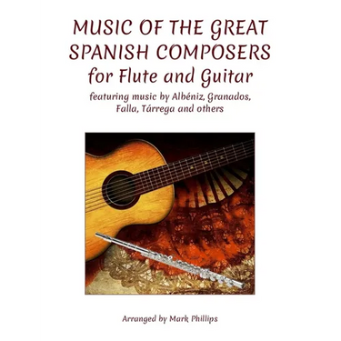 Music of the Great Spanish Composers for Flute and Guitar: featuring the music of Albéniz, Granados, Falla, Tárrega and others