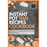 Instant Pot Thai Recipes Cookbook: Everyday Thai Recipes for Beginners