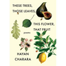 These Trees, Those Leaves, This Flower, That Fruit: Poems