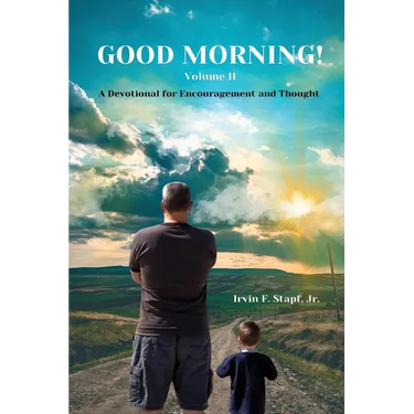 Good Morning! Volume II: A Devotional For Encouragement and Thought