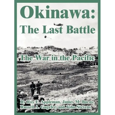 Okinawa: The Last Battle (The War in the Pacific)