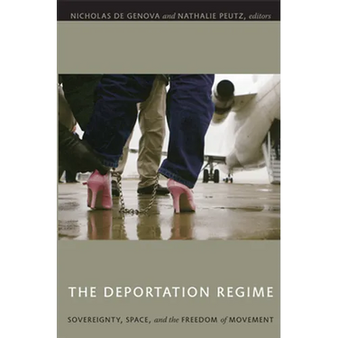 The Deportation Regime: Sovereignty, Space, and the Freedom of Movement