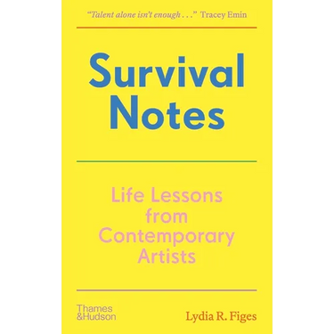 Survival Notes: Life Lessons from Contemporary Artists